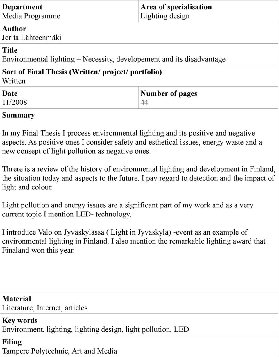 As positive ones I consider safety and esthetical issues, energy waste and a new consept of light pollution as negative ones.