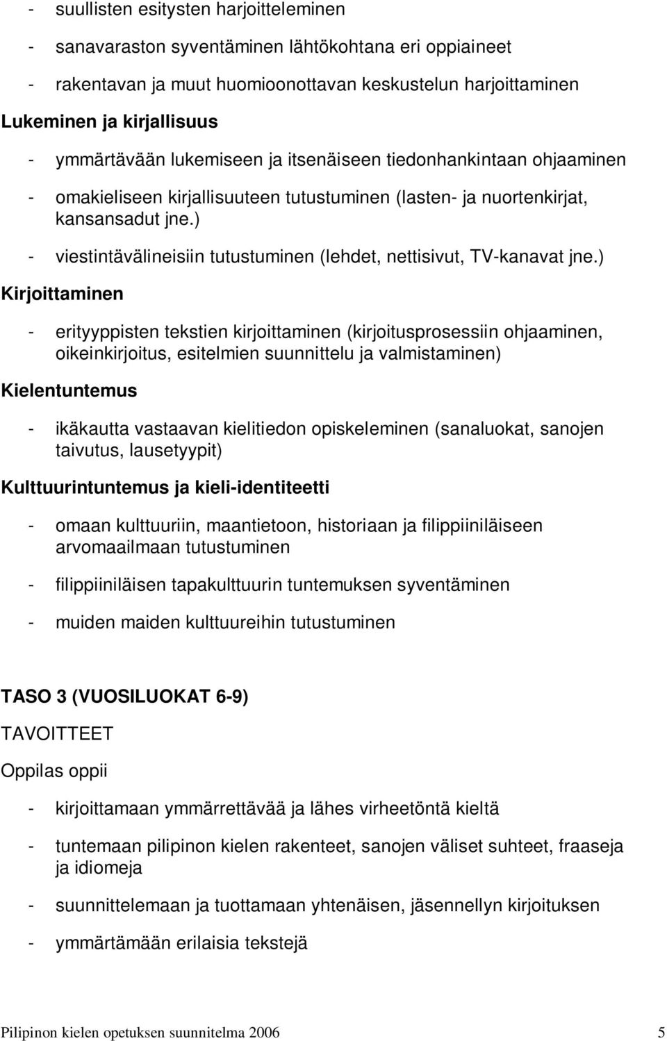 ) - viestintävälineisiin tutustuminen (lehdet, nettisivut, TV-kanavat jne.