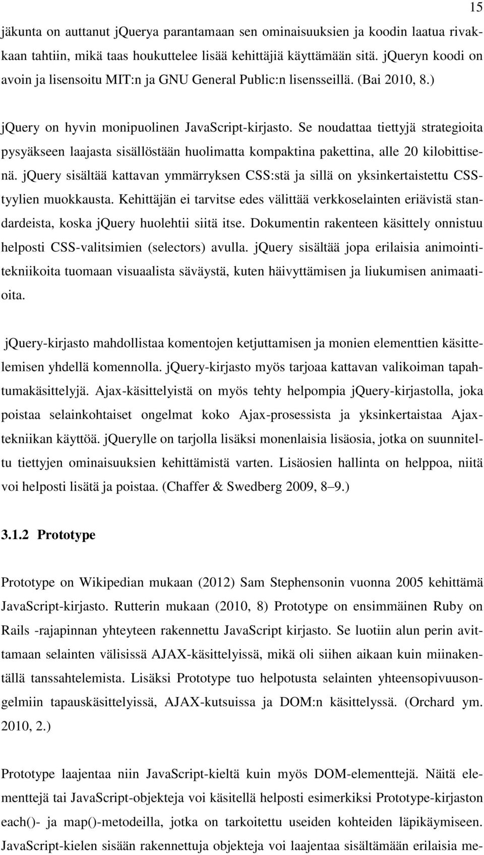 Se noudattaa tiettyjä strategioita pysyäkseen laajasta sisällöstään huolimatta kompaktina pakettina, alle 20 kilobittisenä.