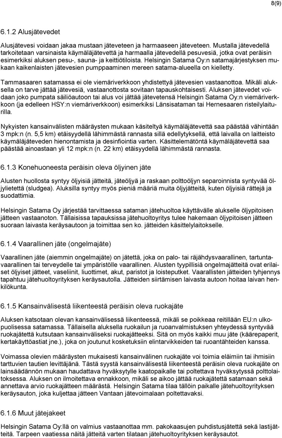 Helsingin Satama Oy:n satamajärjestyksen mukaan kaikenlaisten jätevesien pumppaaminen mereen satama-alueella on kielletty.