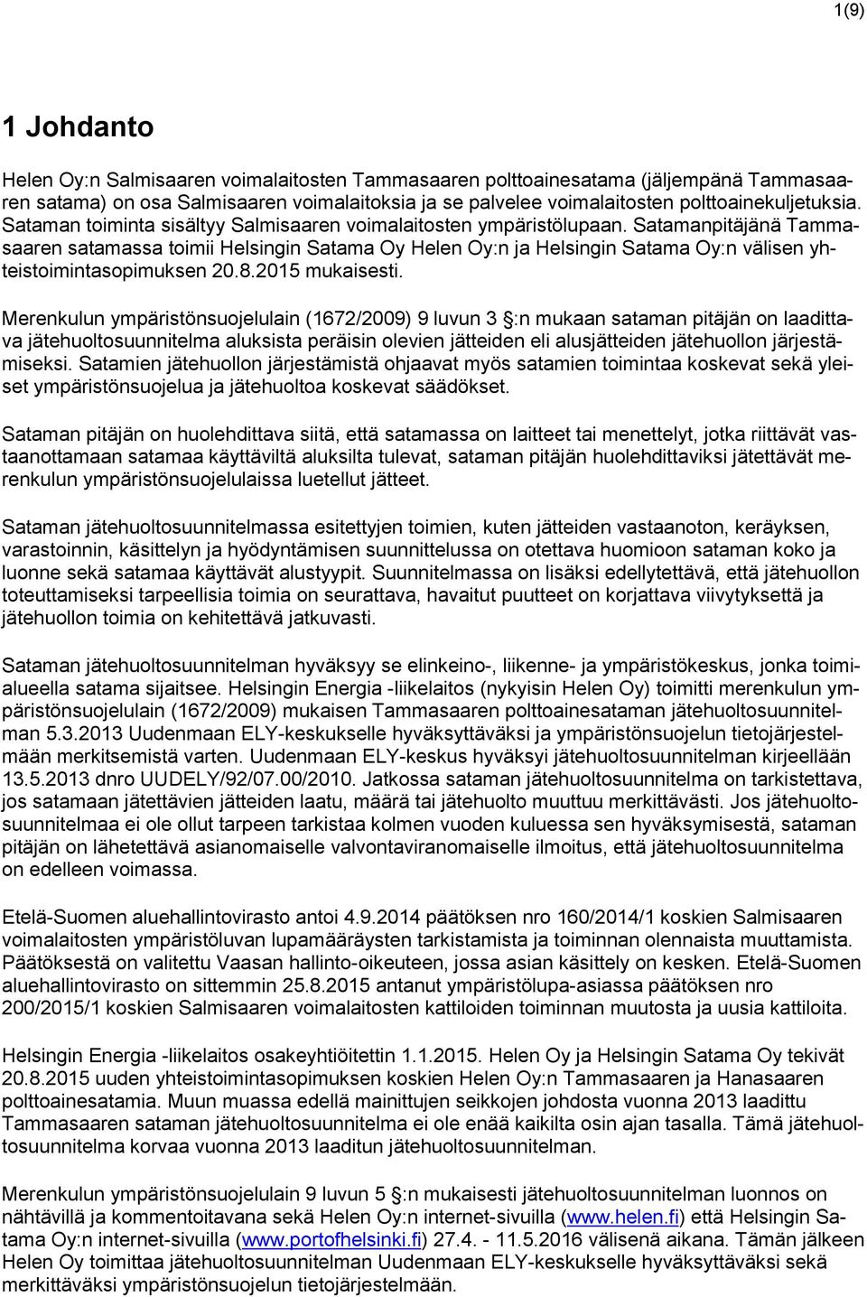 Satamanpitäjänä Tammasaaren satamassa toimii Helsingin Satama Oy Helen Oy:n ja Helsingin Satama Oy:n välisen yhteistoimintasopimuksen 20.8.2015 mukaisesti.