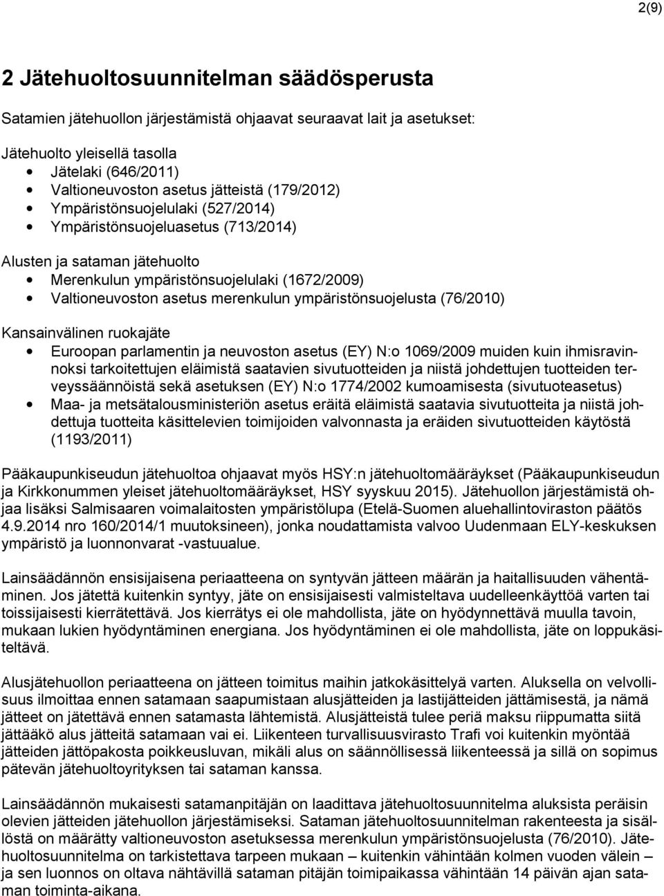 ympäristönsuojelusta (76/2010) Kansainvälinen ruokajäte Euroopan parlamentin ja neuvoston asetus (EY) N:o 1069/2009 muiden kuin ihmisravinnoksi tarkoitettujen eläimistä saatavien sivutuotteiden ja