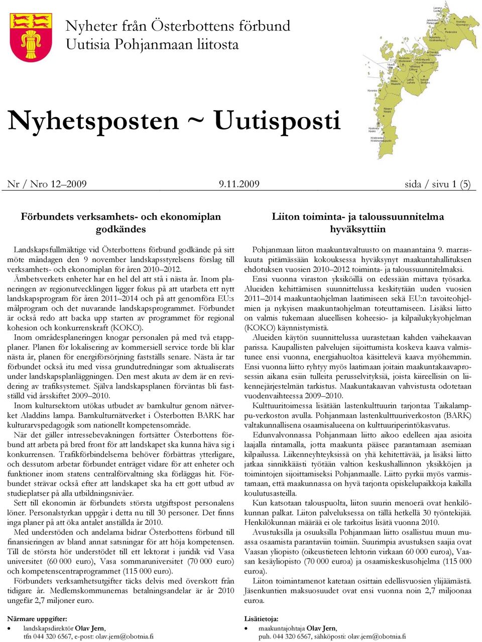 verksamhets- och ekonomiplan för åren 2010 2012. Ämbetsverkets enheter har en hel del att stå i nästa år.