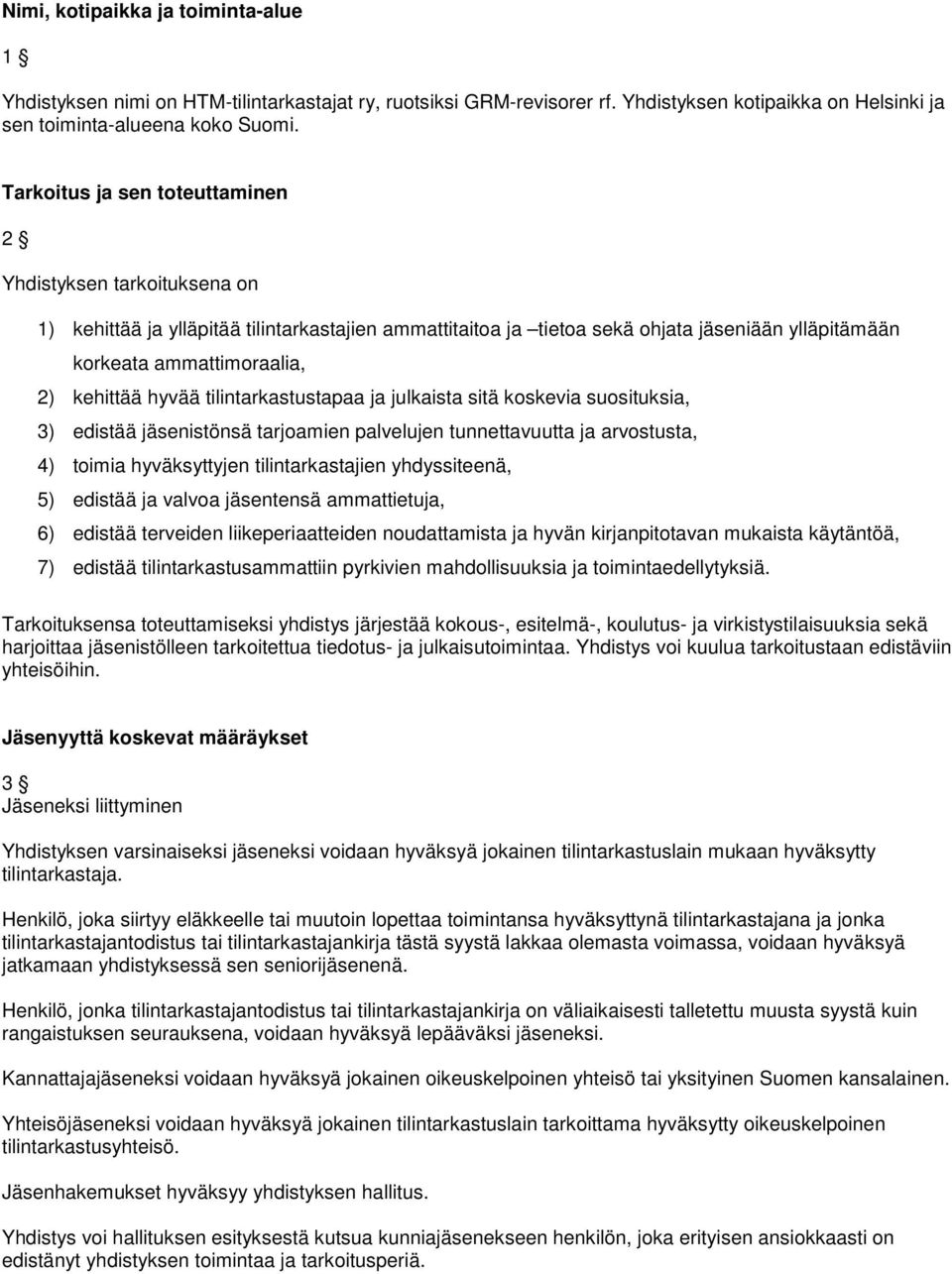 kehittää hyvää tilintarkastustapaa ja julkaista sitä koskevia suosituksia, 3) edistää jäsenistönsä tarjoamien palvelujen tunnettavuutta ja arvostusta, 4) toimia hyväksyttyjen tilintarkastajien