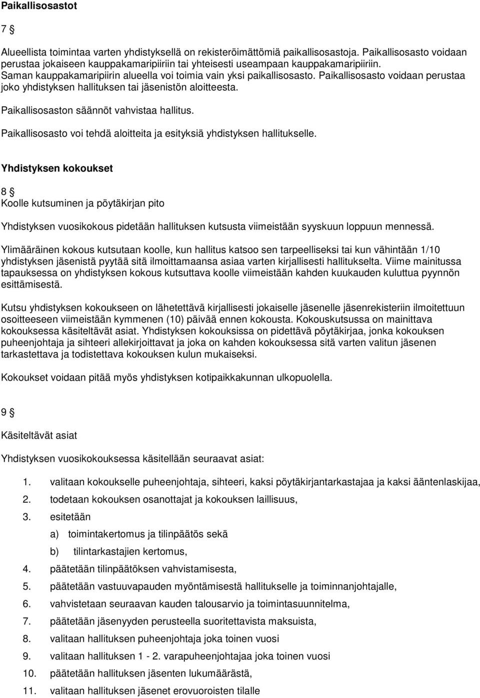 Paikallisosasto voidaan perustaa joko yhdistyksen hallituksen tai jäsenistön aloitteesta. Paikallisosaston säännöt vahvistaa hallitus.