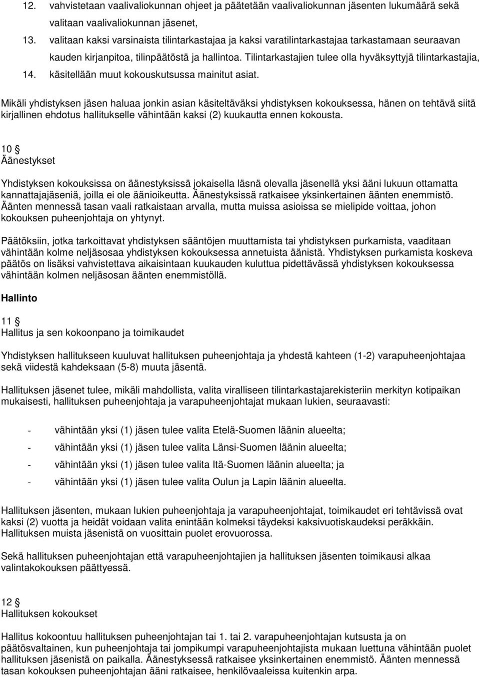 Tilintarkastajien tulee olla hyväksyttyjä tilintarkastajia, 14. käsitellään muut kokouskutsussa mainitut asiat.