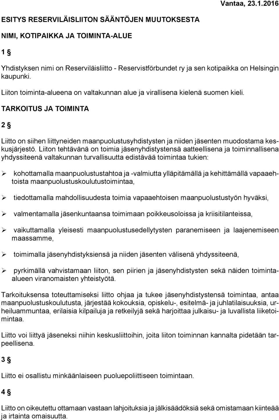 Liiton toiminta-alueena on valtakunnan alue ja virallisena kielenä suomen kieli.