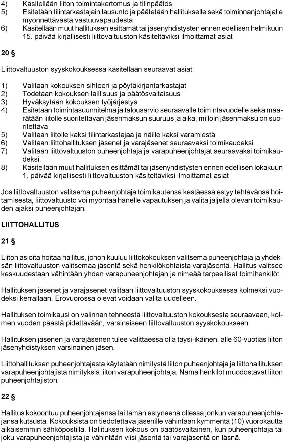 päivää kirjallisesti liittovaltuuston käsiteltäviksi ilmoittamat asiat 20 Liittovaltuuston syyskokouksessa käsitellään seuraavat asiat: 1) Valitaan kokouksen sihteeri ja pöytäkirjantarkastajat 2)