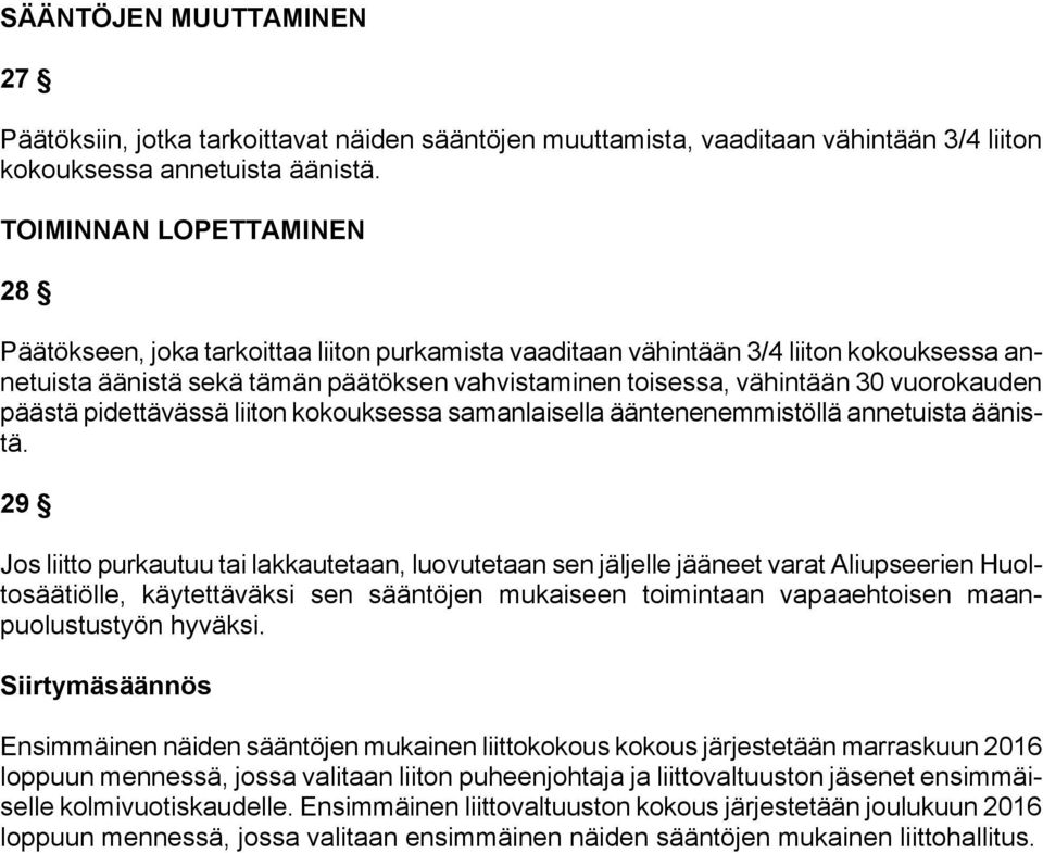 vuorokauden päästä pidettävässä liiton kokouksessa samanlaisella ääntenenemmistöllä annetuista äänistä.