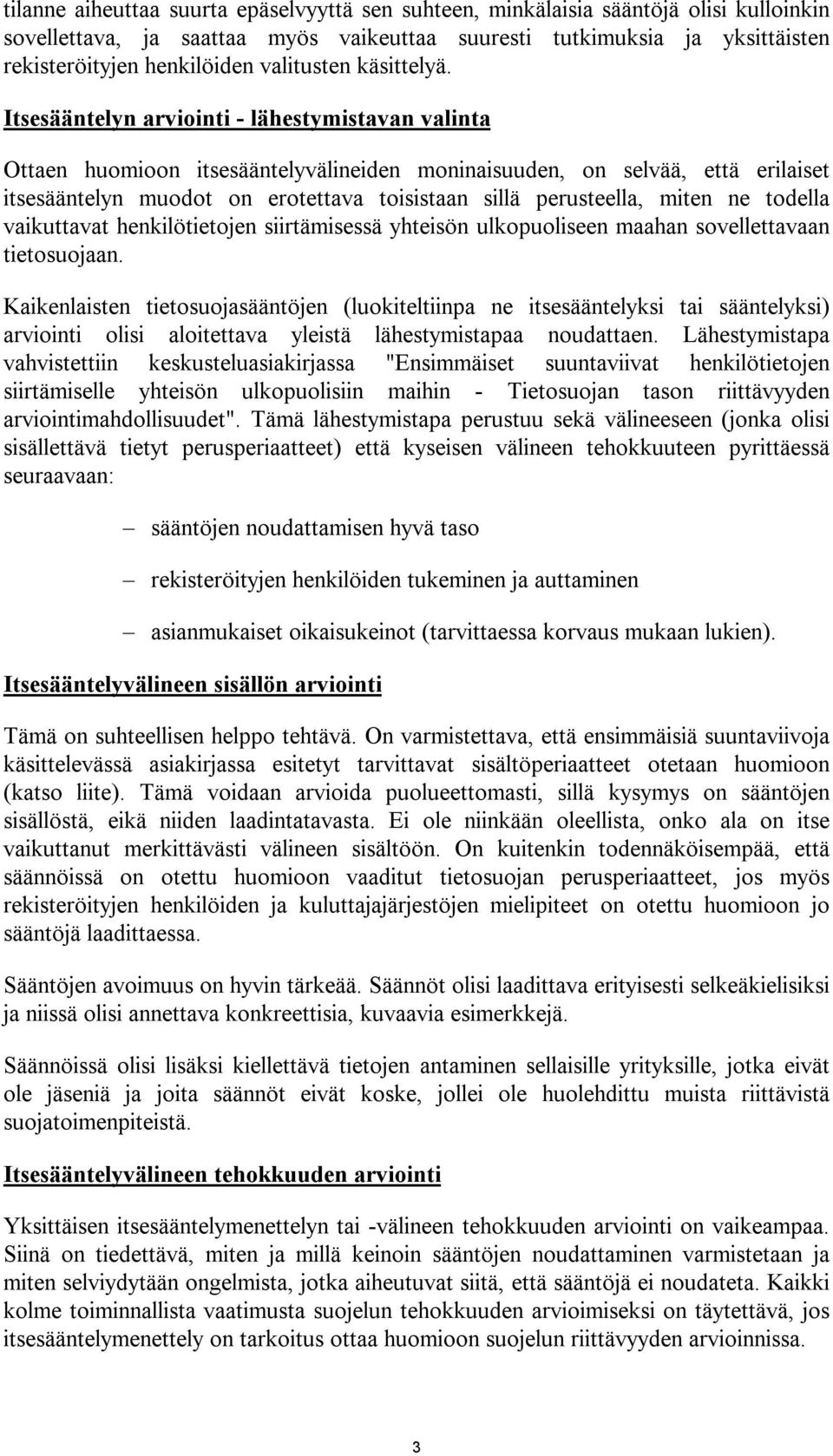 Itsesääntelyn arviointi - lähestymistavan valinta Ottaen huomioon itsesääntelyvälineiden moninaisuuden, on selvää, että erilaiset itsesääntelyn muodot on erotettava toisistaan sillä perusteella,