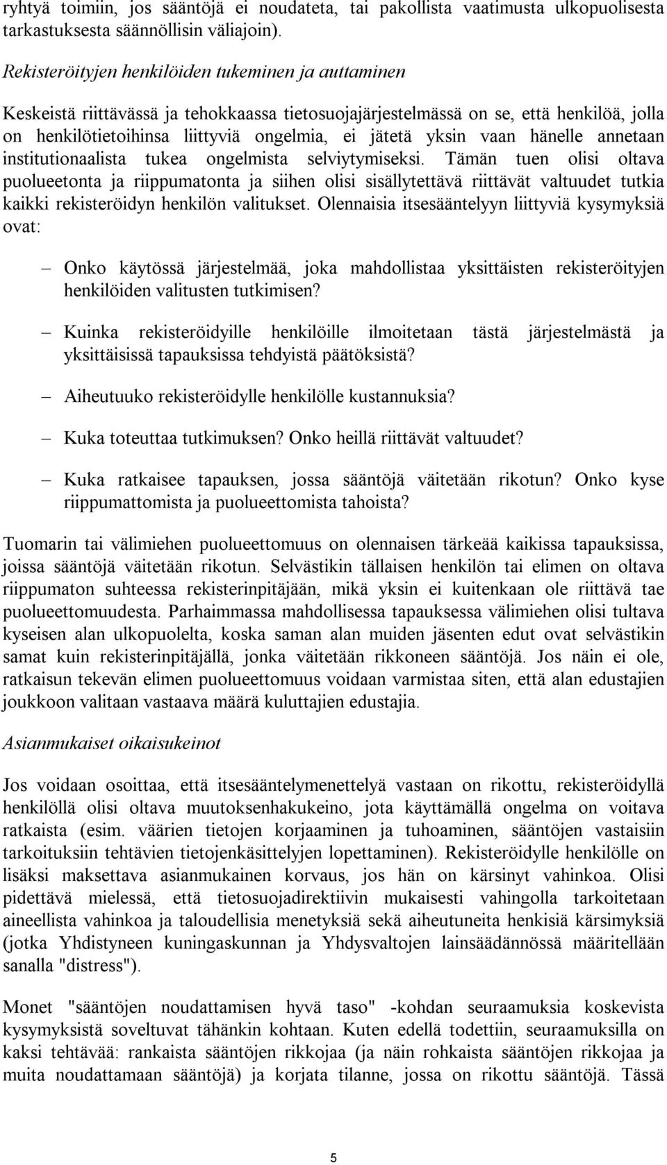 vaan hänelle annetaan institutionaalista tukea ongelmista selviytymiseksi.