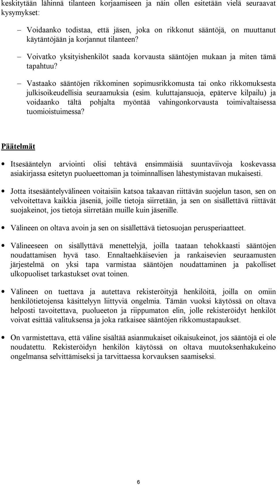 Vastaako sääntöjen rikkominen sopimusrikkomusta tai onko rikkomuksesta julkisoikeudellisia seuraamuksia (esim.