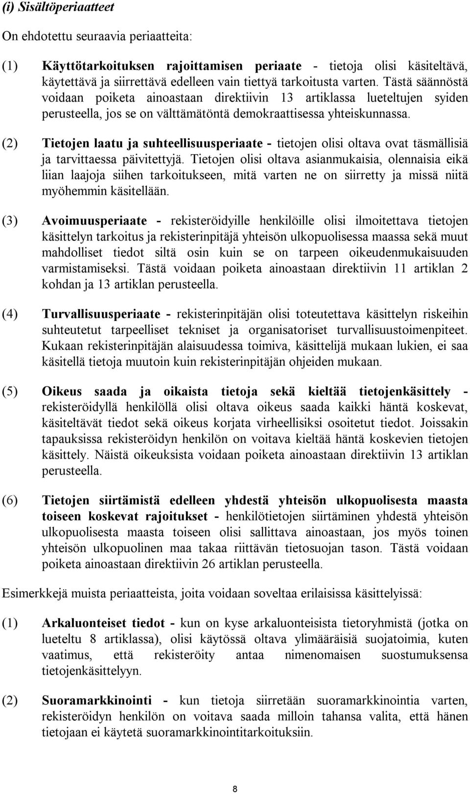 (2) Tietojen laatu ja suhteellisuusperiaate - tietojen olisi oltava ovat täsmällisiä ja tarvittaessa päivitettyjä.
