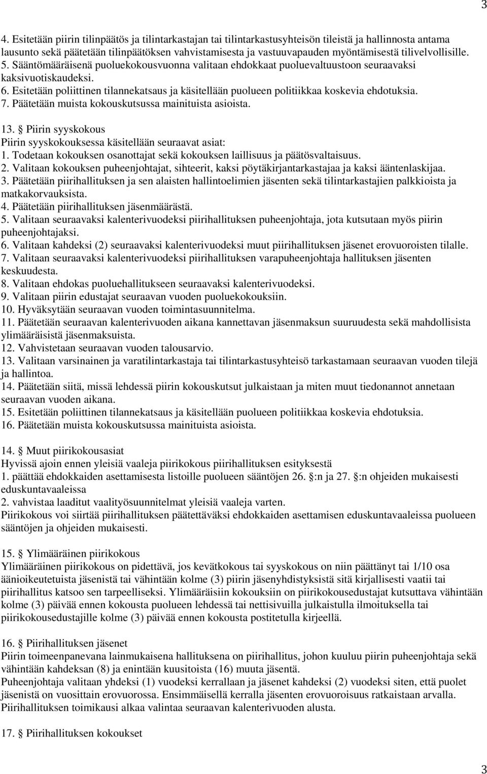 Esitetään poliittinen tilannekatsaus ja käsitellään puolueen politiikkaa koskevia ehdotuksia. 7. Päätetään muista kokouskutsussa mainituista asioista. 13.