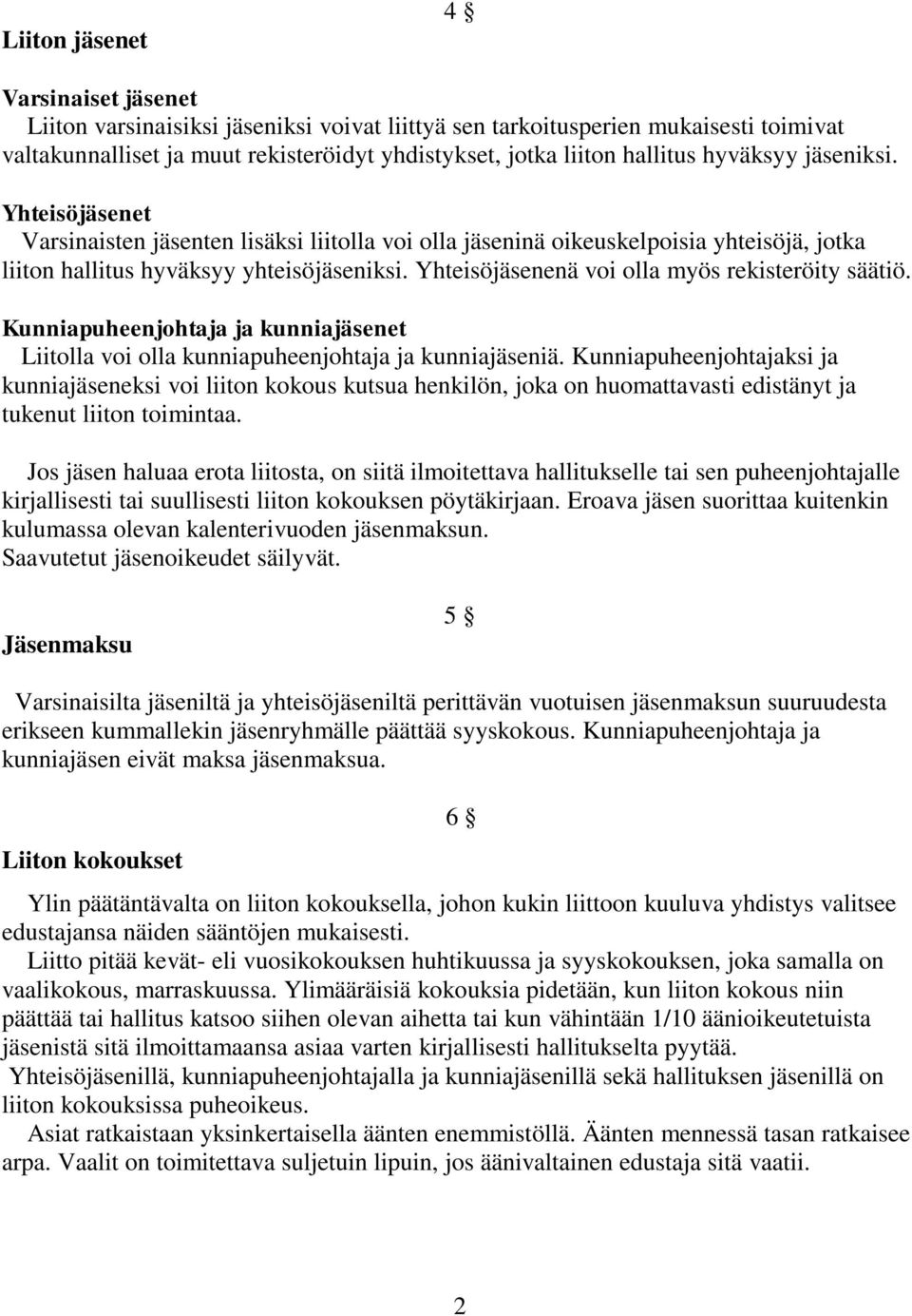 Yhteisöjäsenenä voi olla myös rekisteröity säätiö. Kunniapuheenjohtaja ja kunniajäsenet Liitolla voi olla kunniapuheenjohtaja ja kunniajäseniä.