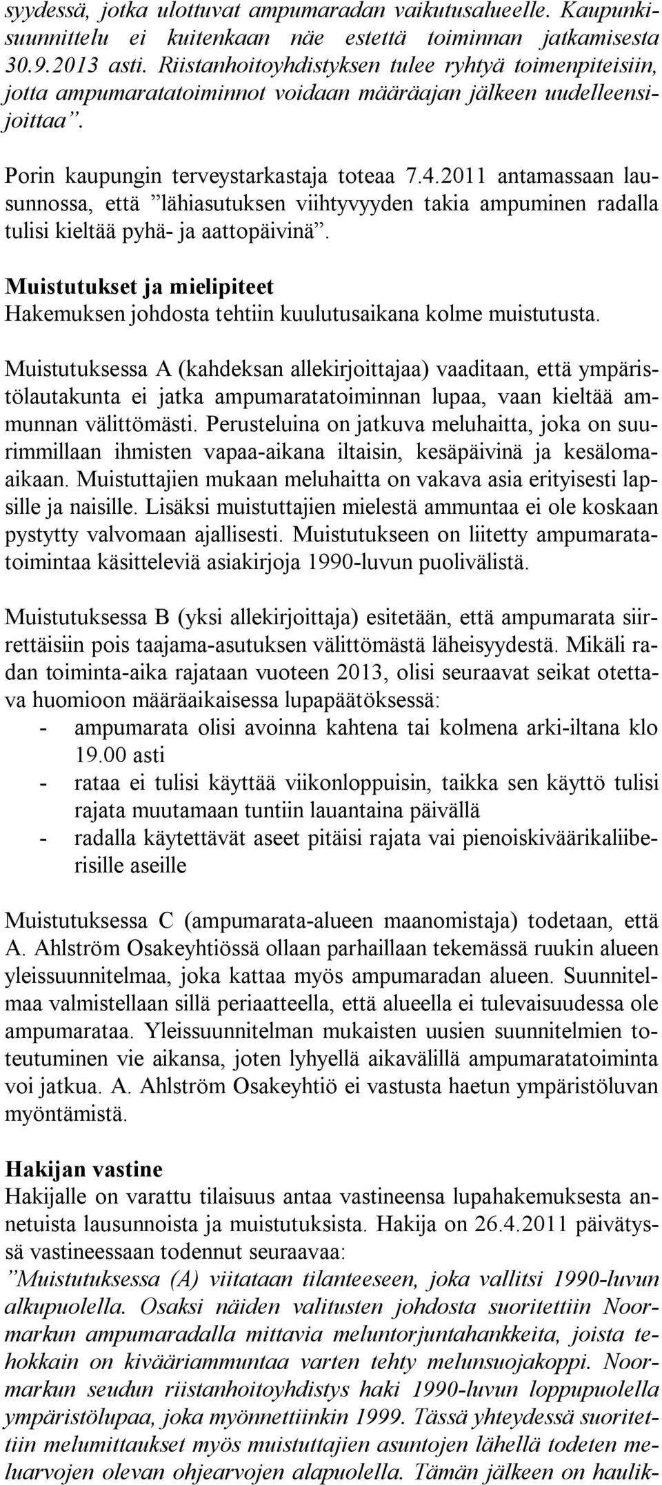 2011 antamassaan lausunnossa, että lähiasutuksen viihtyvyyden takia ampuminen radalla tulisi kieltää pyhä- ja aattopäivinä.