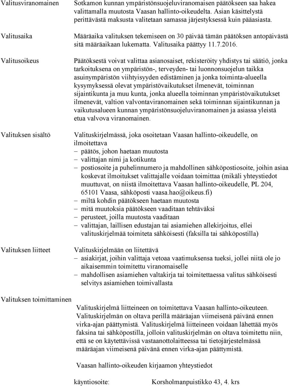 Määräaika valituksen tekemiseen on 30 päivää tämän päätöksen antopäivästä sitä määräaikaan lukematta. Valitusaika päättyy 11.7.2016.