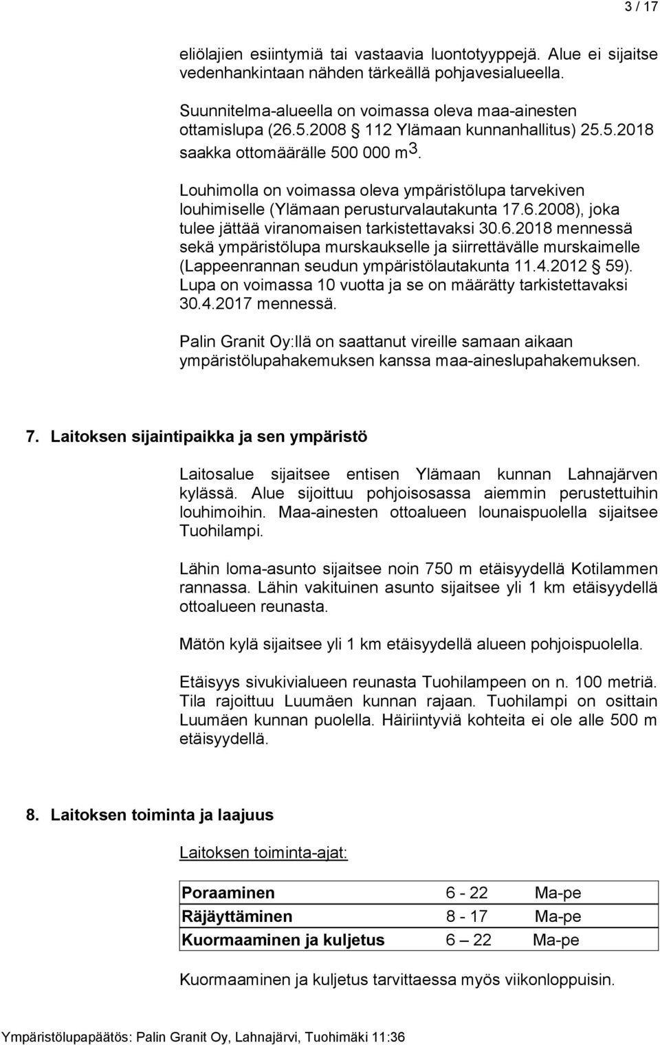 2008), joka tulee jättää viranomaisen tarkistettavaksi 30.6.2018 mennessä sekä ympäristölupa murskaukselle ja siirrettävälle murskaimelle (Lappeenrannan seudun ympäristölautakunta 11.4.2012 59).