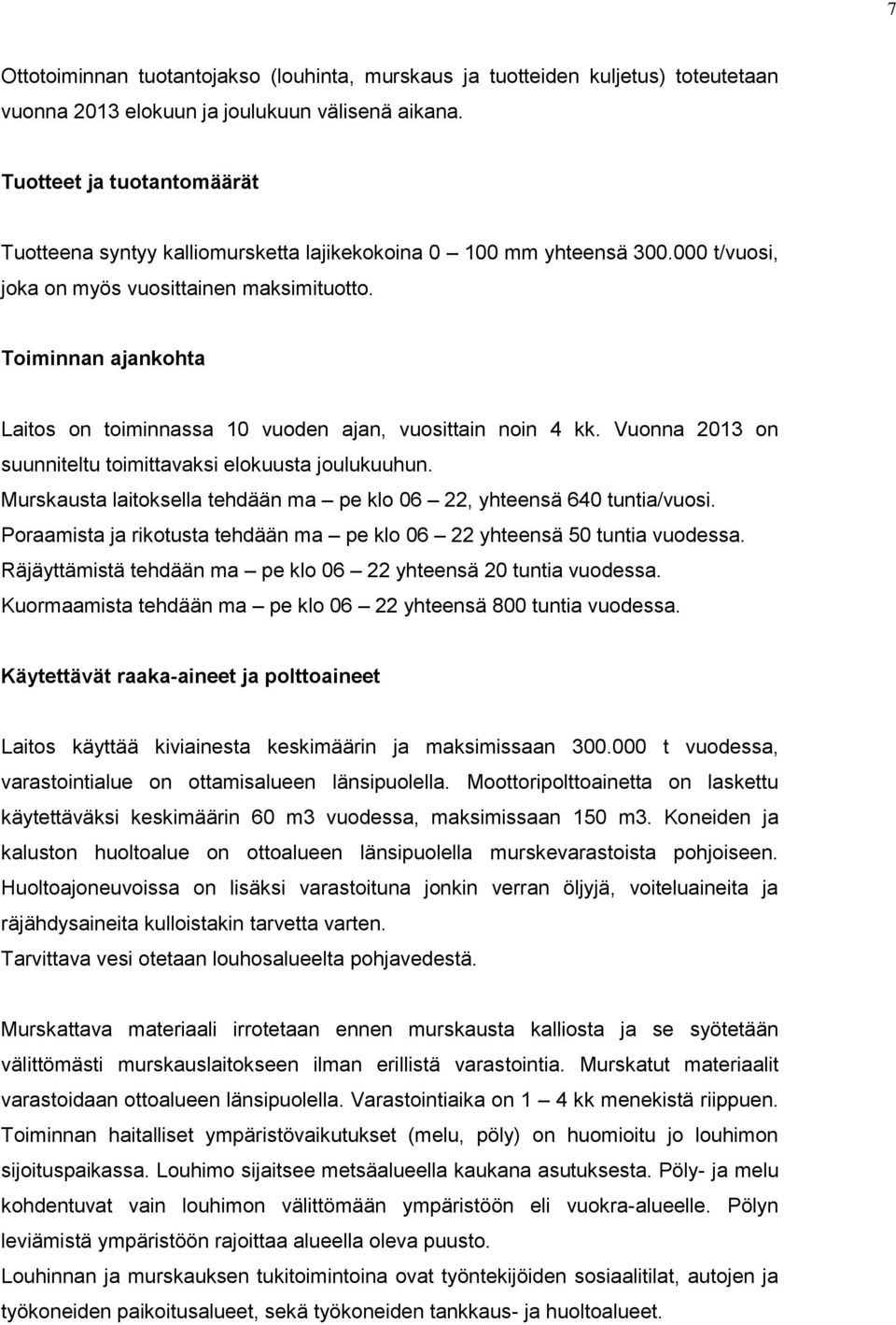 Toiminnan ajankohta Laitos on toiminnassa 10 vuoden ajan, vuosittain noin 4 kk. Vuonna 2013 on suunniteltu toimittavaksi elokuusta joulukuuhun.