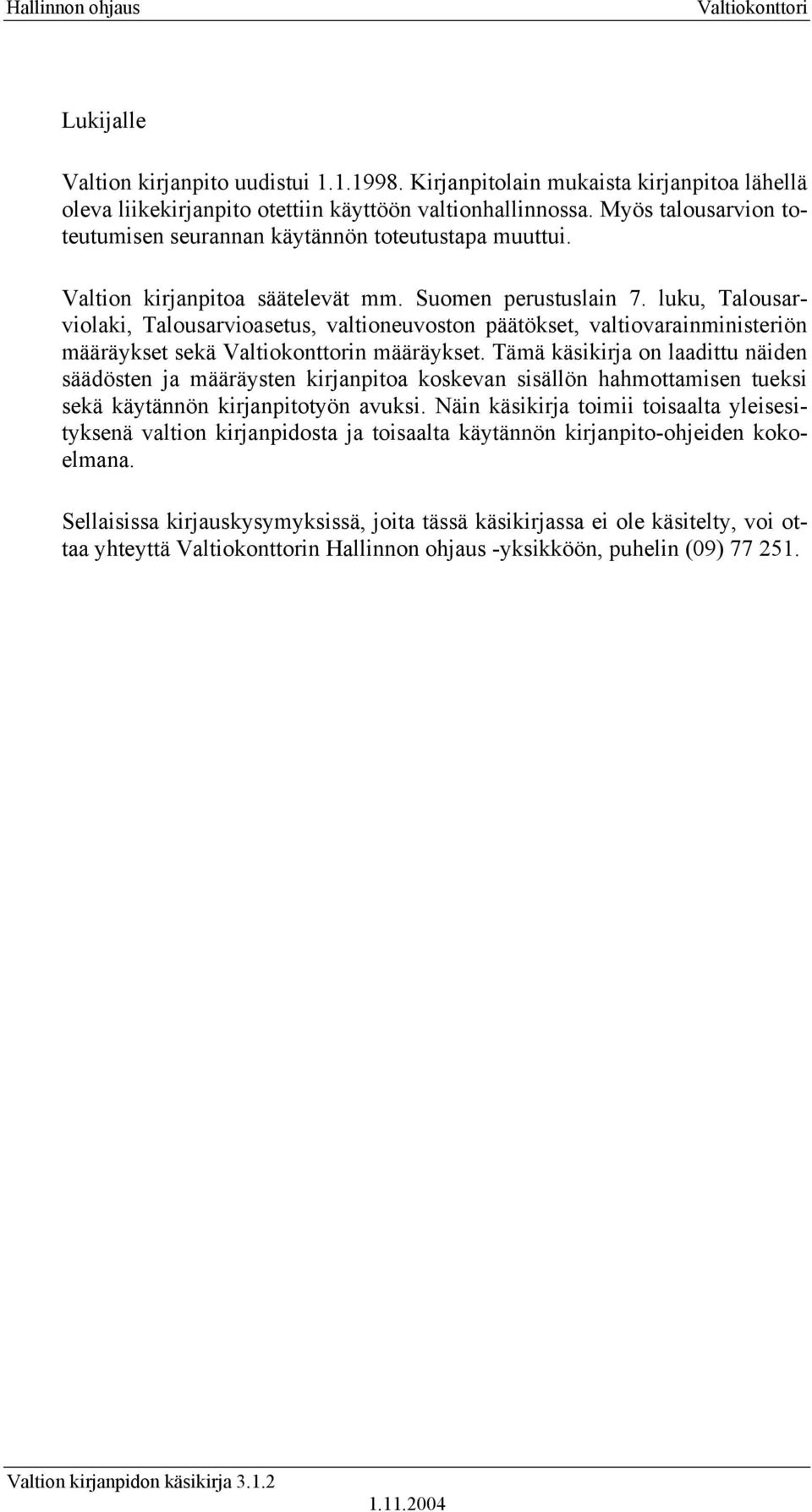 luku, Talousarviolaki, Talousarvioasetus, valtioneuvoston päätökset, valtiovarainministeriön määräykset sekä n määräykset.