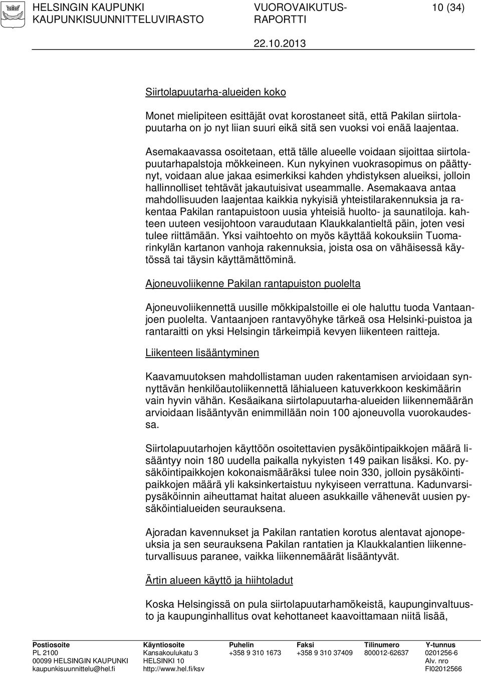 Kun nykyinen vuokrasopimus on päättynyt, voidaan alue jakaa esimerkiksi kahden yhdistyksen alueiksi, jolloin hallinnolliset tehtävät jakautuisivat useammalle.