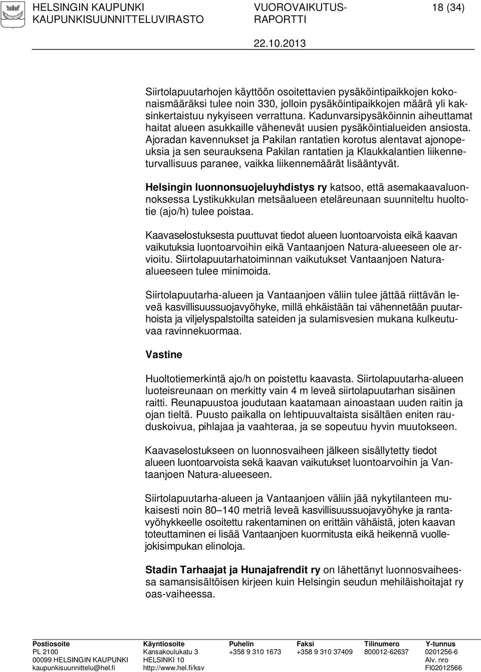 Ajoradan kavennukset ja Pakilan rantatien korotus alentavat ajonopeuksia ja sen seurauksena Pakilan rantatien ja Klaukkalantien liikenneturvallisuus paranee, vaikka liikennemäärät lisääntyvät.