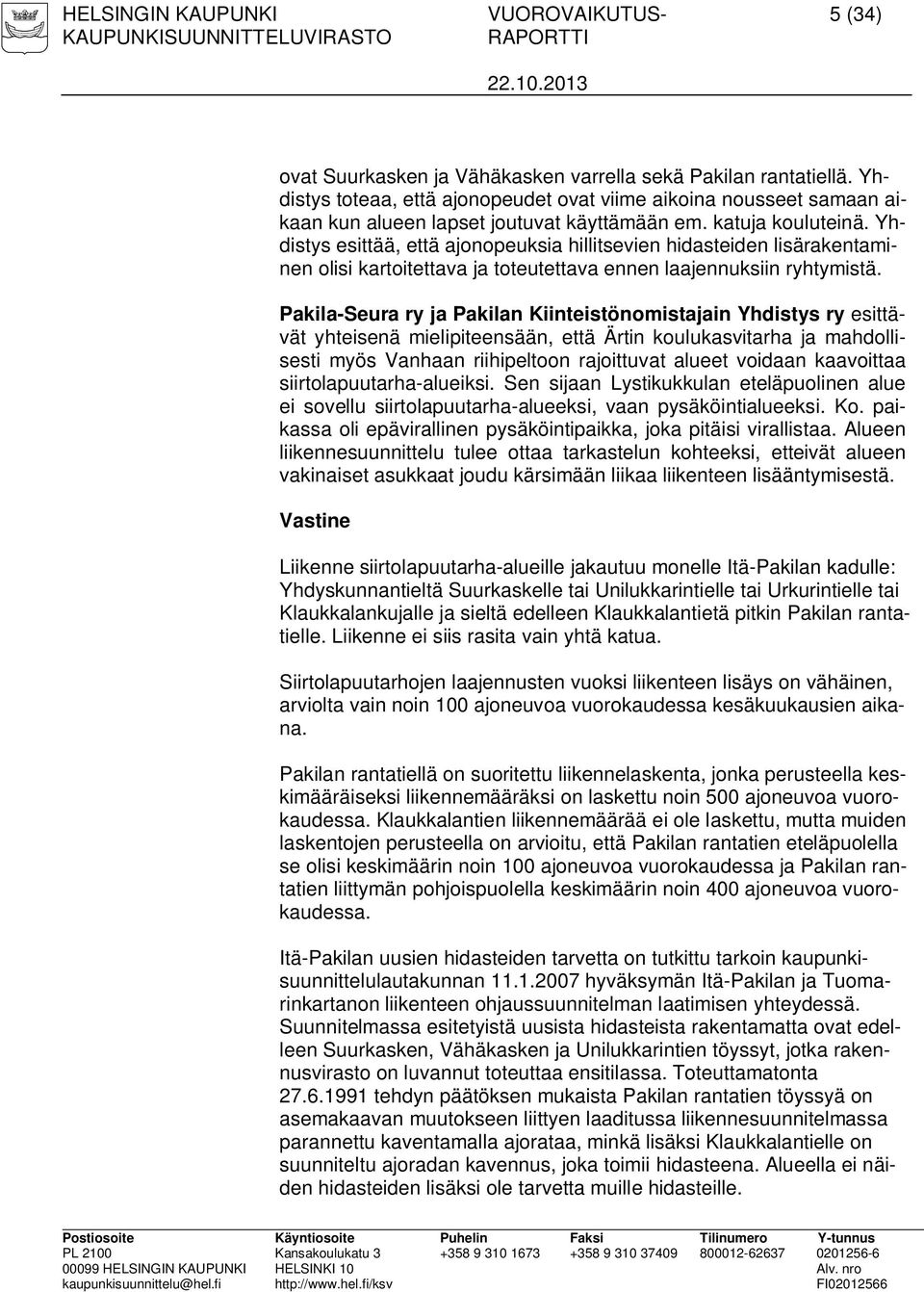 Yhdistys esittää, että ajonopeuksia hillitsevien hidasteiden lisärakentaminen olisi kartoitettava ja toteutettava ennen laajennuksiin ryhtymistä.