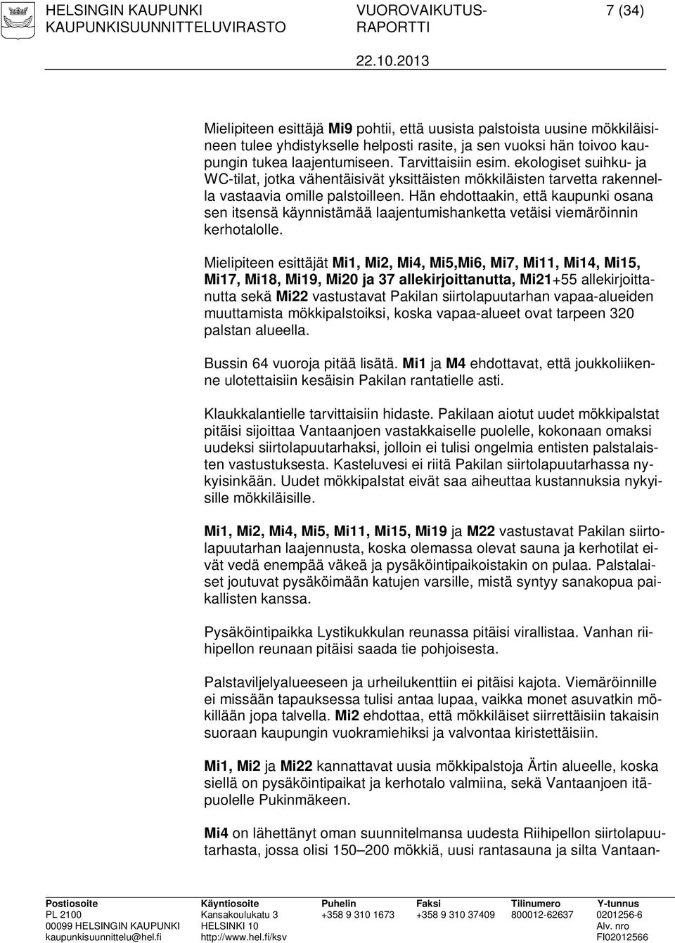 Hän ehdottaakin, että kaupunki osana sen itsensä käynnistämää laajentumishanketta vetäisi viemäröinnin kerhotalolle.