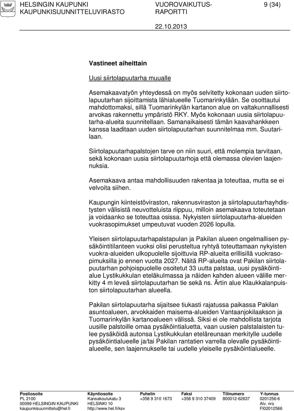Samanaikaisesti tämän kaavahankkeen kanssa laaditaan uuden siirtolapuutarhan suunnitelmaa mm. Suutarilaan.