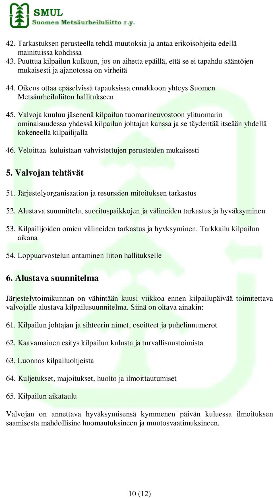Oikeus ottaa epäselvissä tapauksissa ennakkoon yhteys Suomen Metsäurheiluliiton hallitukseen 45.
