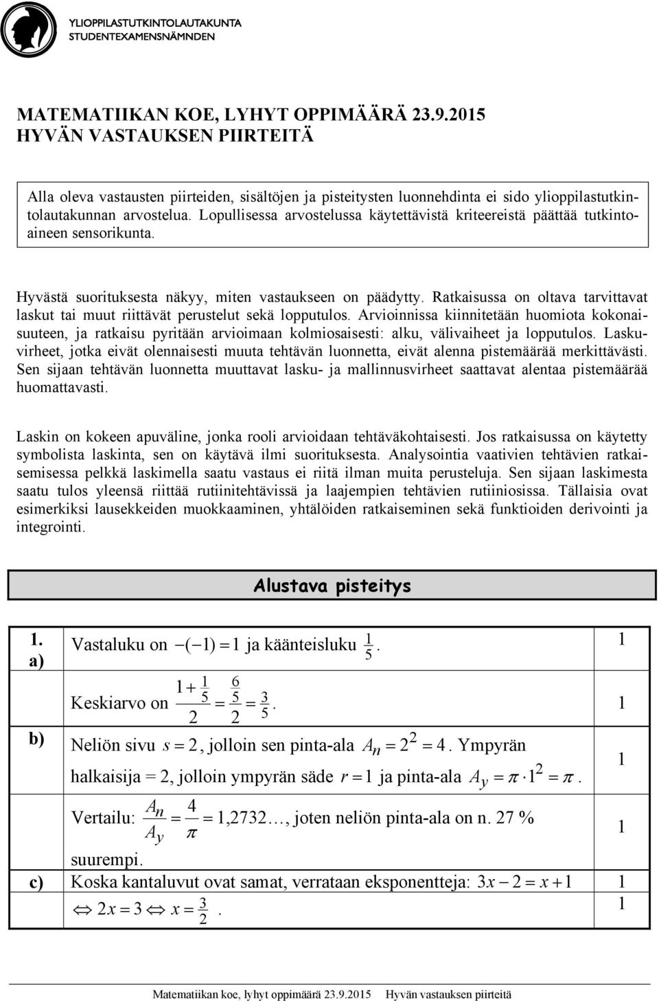 Ratkaisussa on oltava tarvittavat laskut tai muut riittävät perustelut sekä lopputulos.