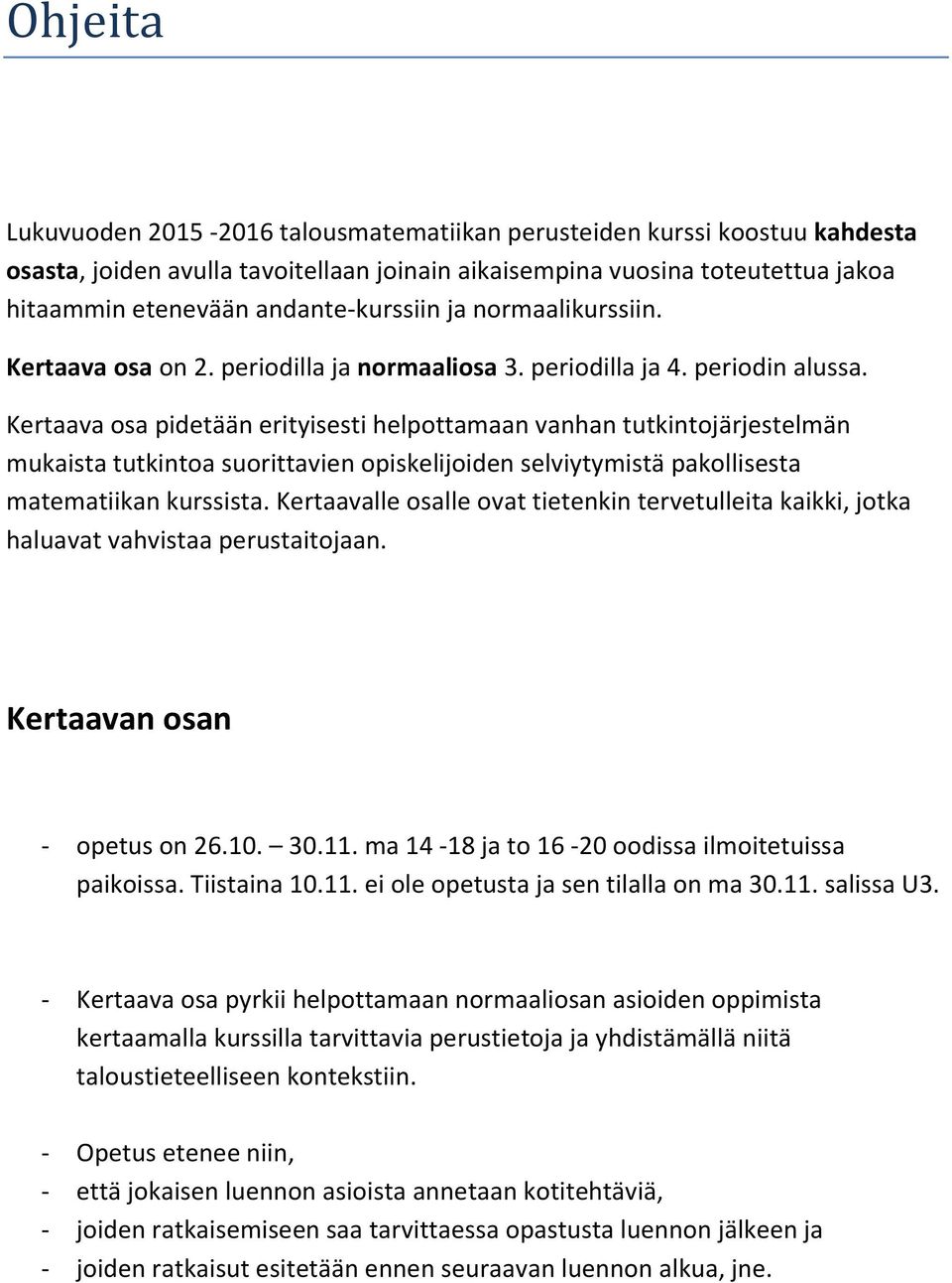Kertaava osa pidetään erityisesti helpottamaan vanhan tutkintojärjestelmän mukaista tutkintoa suorittavien opiskelijoiden selviytymistä pakollisesta matematiikan kurssista.