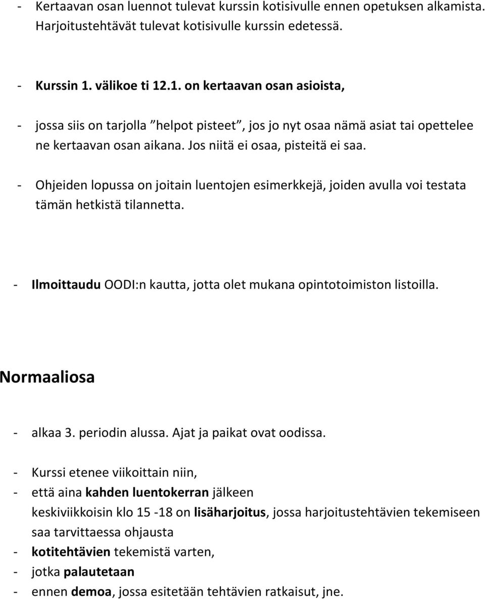 - Ohjeiden lopussa on joitain luentojen esimerkkejä, joiden avulla voi testata tämän hetkistä tilannetta. - Ilmoittaudu OODI:n kautta, jotta olet mukana opintotoimiston listoilla.