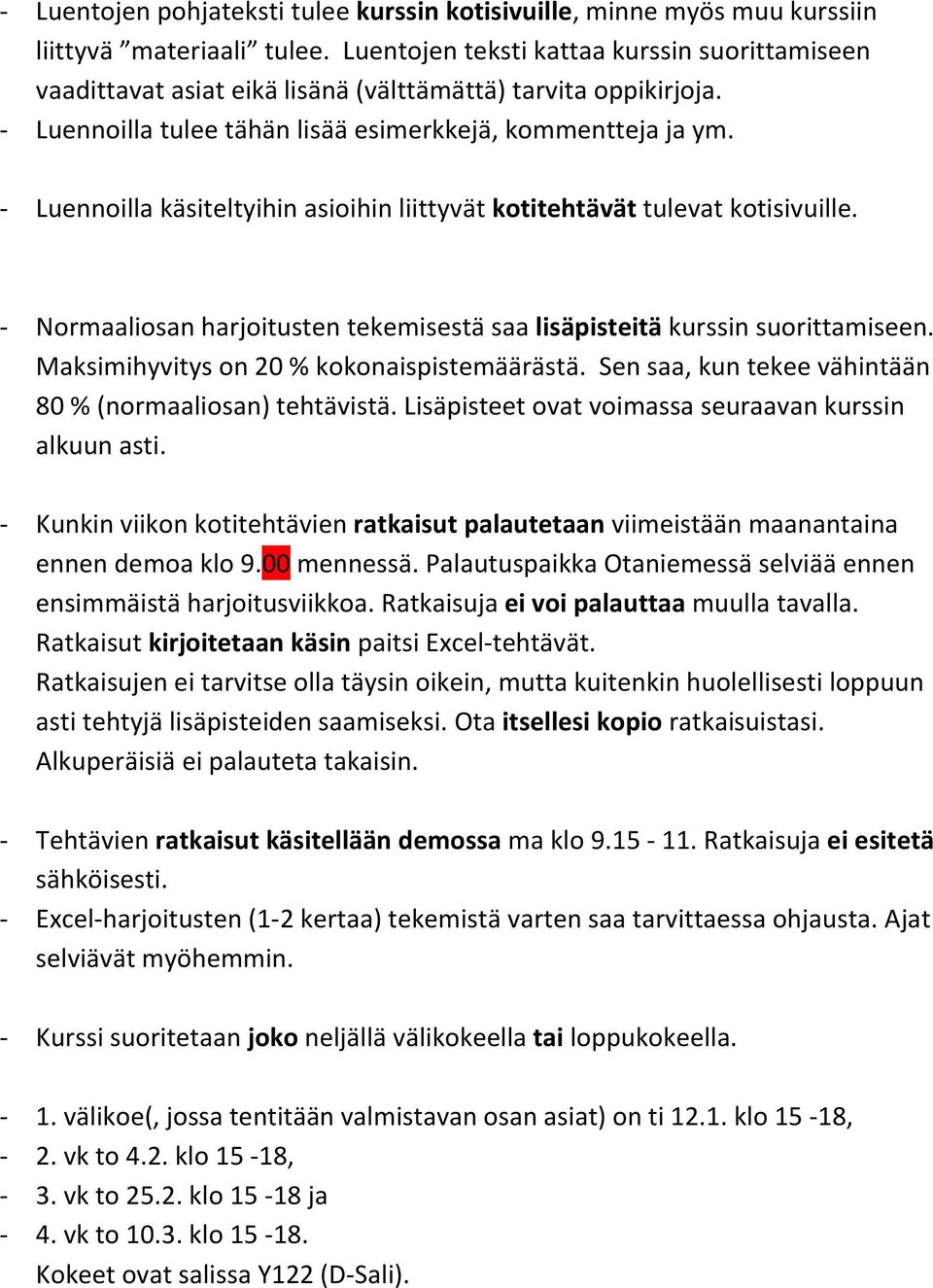 - Luennoilla käsiteltyihin asioihin liittyvät kotitehtävät tulevat kotisivuille. - Normaaliosan harjoitusten tekemisestä saa lisäpisteitä kurssin suorittamiseen.