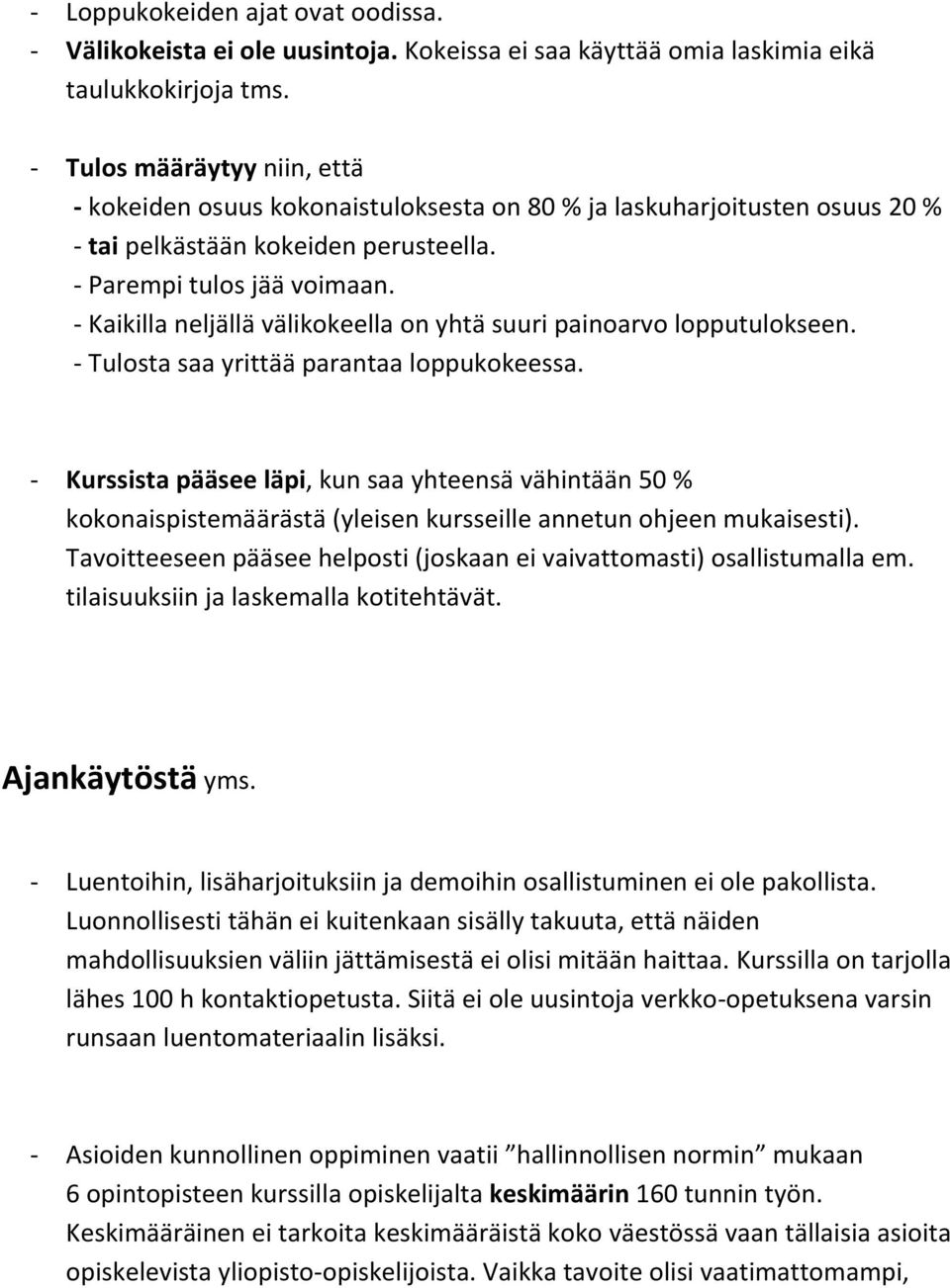 - Kaikilla neljällä välikokeella on yhtä suuri painoarvo lopputulokseen. - Tulosta saa yrittää parantaa loppukokeessa.