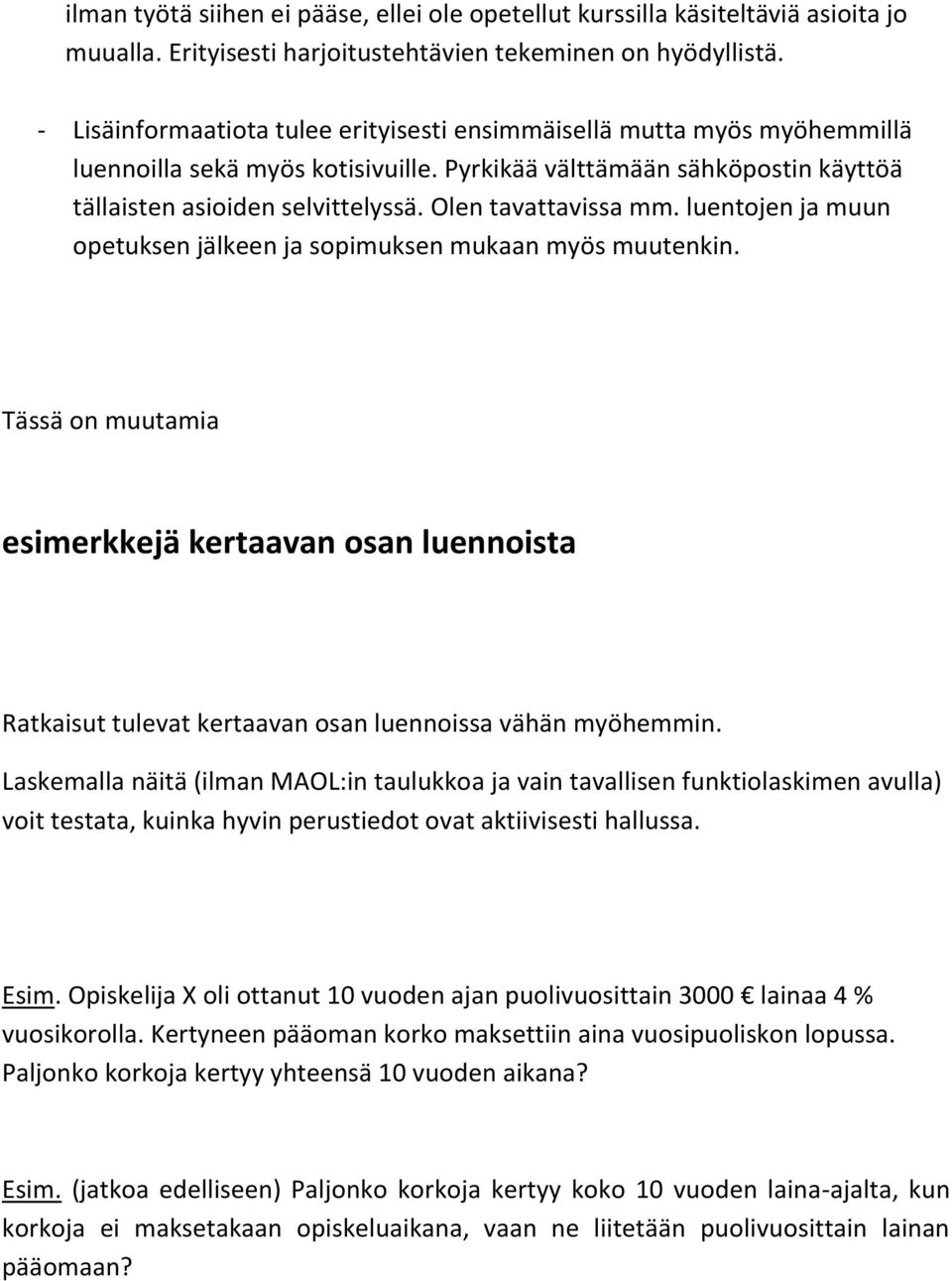 Olen tavattavissa mm. luentojen ja muun opetuksen jälkeen ja sopimuksen mukaan myös muutenkin.