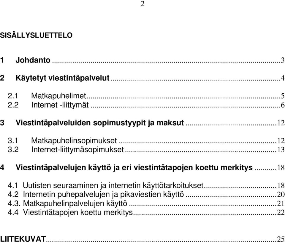 .. 4 Viestintäpalvelujen käyttö ja eri viestintätapojen koettu merkitys...8 4.