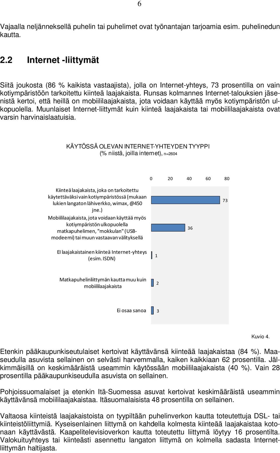 Runsas kolmannes Internet-talouksien jäsenistä kertoi, että heillä on mobiililaajakaista, jota voidaan käyttää myös kotiympäristön ulkopuolella.