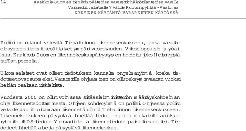 Ulkom aalaiset ovat o leet tiedotuksen kannalta ongelm aryhm ä, koska tiedotteetovatsuom eksi.varareitile ohjaam inen on o luteksym isvaaran vuoksi heidän osaltaan riskialtista.