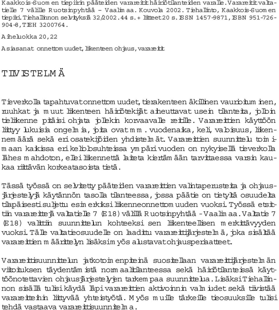 Aiheluokka 20,22 Asiasanat onnettom uudet,likenteen ohjaus,varareitit TIIVISTELM Ä Tieverko la tapahtuvatonnettom uudet,tierakenteen äkilinen vaurioitum inen, ruuhkat ja m uut likenteen häiriötekijät