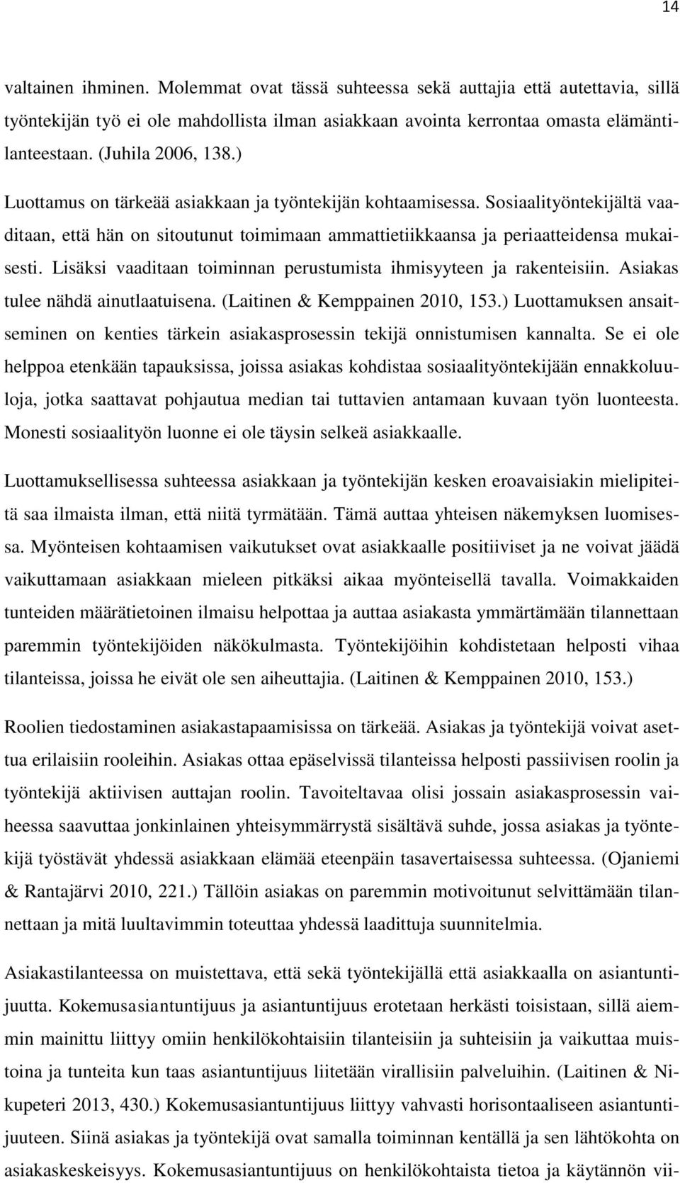 Lisäksi vaaditaan toiminnan perustumista ihmisyyteen ja rakenteisiin. Asiakas tulee nähdä ainutlaatuisena. (Laitinen & Kemppainen 2010, 153.