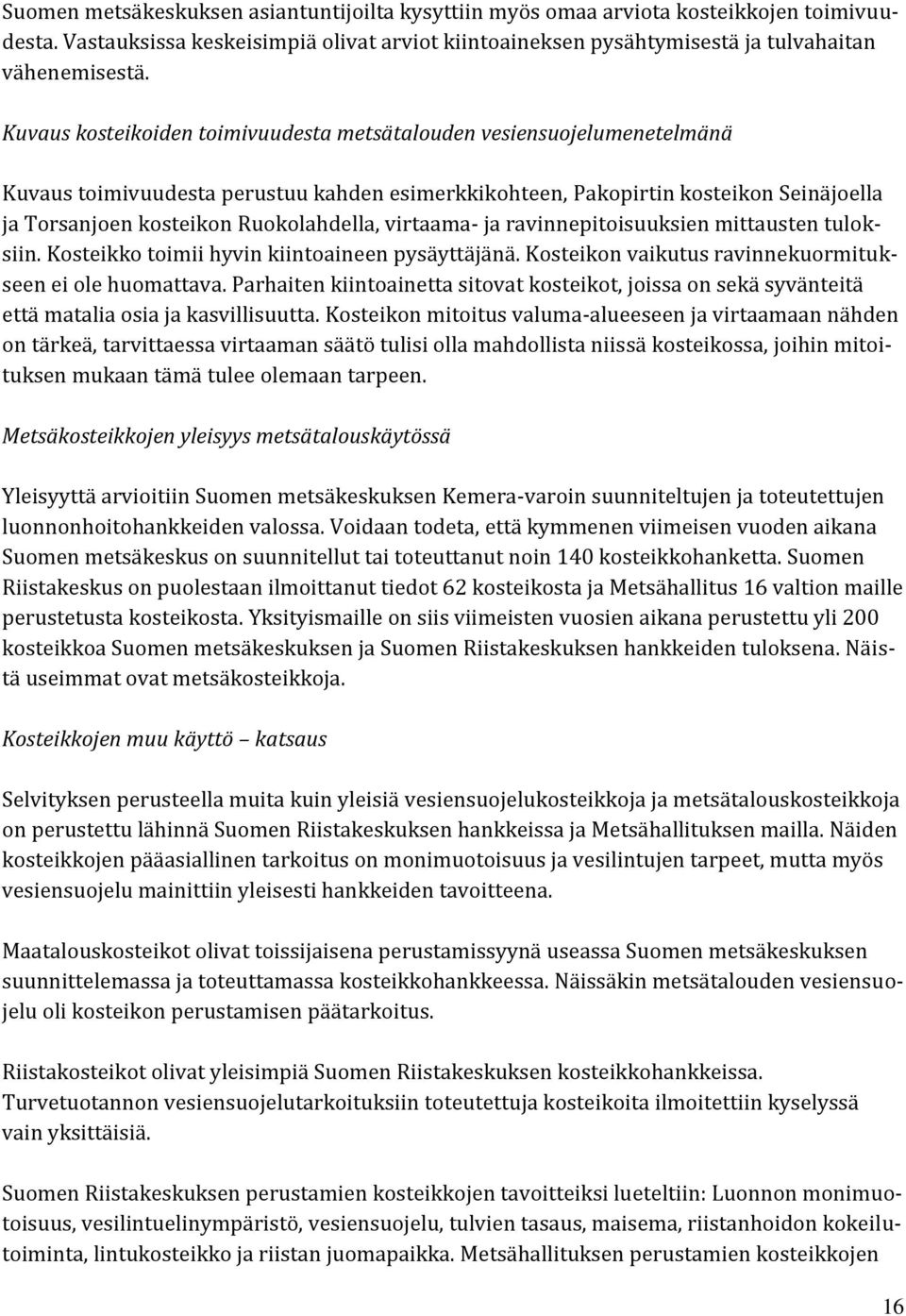 virtaama- ja ravinnepitoisuuksien mittausten tuloksiin. Kosteikko toimii hyvin kiintoaineen pysäyttäjänä. Kosteikon vaikutus ravinnekuormitukseen ei ole huomattava.