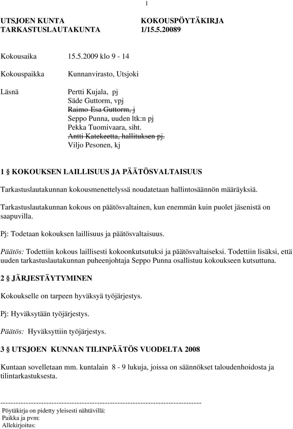 Antti Katekeetta, hallituksen pj. Viljo Pesonen, kj 1 KOKOUKSEN LAILLISUUS JA PÄÄTÖSVALTAISUUS Tarkastuslautakunnan kokousmenettelyssä noudatetaan hallintosäännön määräyksiä.