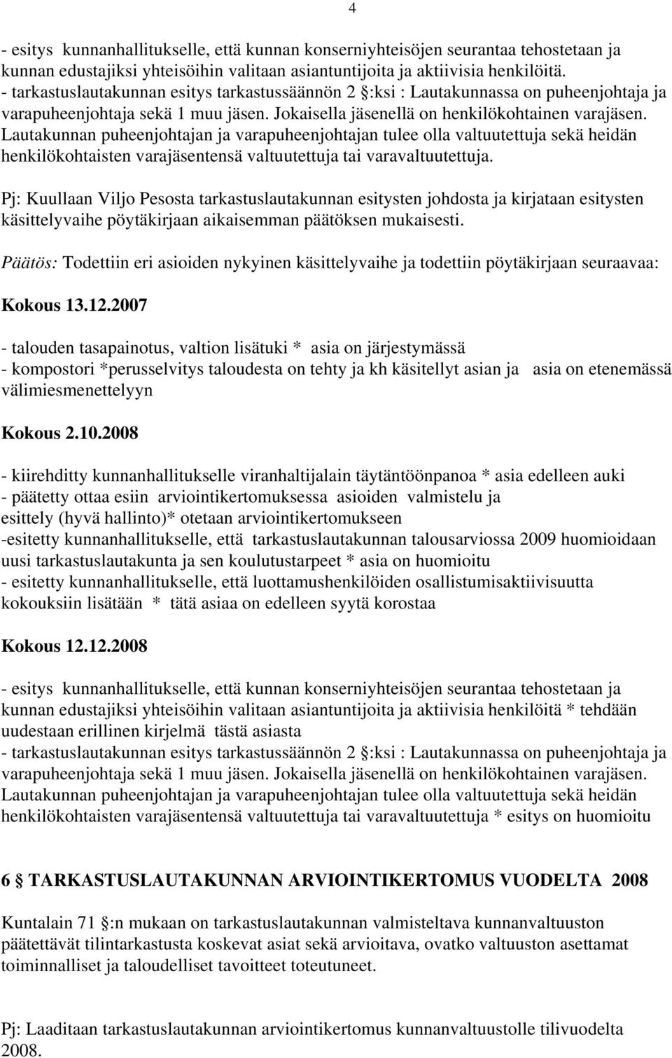 Lautakunnan puheenjohtajan ja varapuheenjohtajan tulee olla valtuutettuja sekä heidän henkilökohtaisten varajäsentensä valtuutettuja tai varavaltuutettuja.