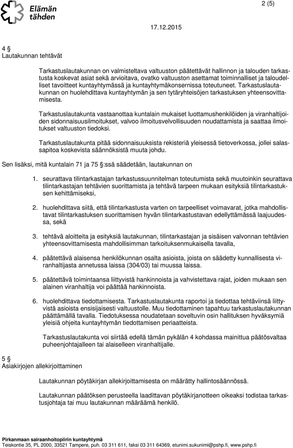 Tarkastuslautakunta vastaanottaa kuntalain mukaiset luottamushenkilöiden ja viranhaltijoiden sidonnaisuusilmoitukset, valvoo ilmoitusvelvollisuuden noudattamista ja saattaa ilmoitukset valtuuston