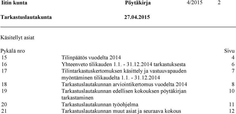 2014 tarkastuksesta 6 17 Tilintarkastuskertomuksen käsittely ja vastuuvapauden 7 myöntäminen tilikaudelta 1.1. - 31.12.