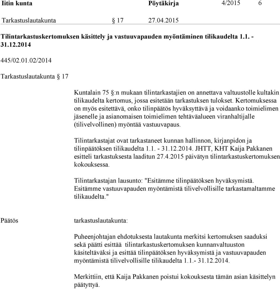 Tilintarkastajat ovat tarkastaneet kunnan hallinnon, kirjanpidon ja tilinpäätöksen tilikaudelta 1.1. - 31.12.2014. JHTT, KHT Kaija Pakkanen esitteli tarkastuksesta laaditun 27.4.2015 päivätyn tilintarkastuskertomuksen kokouksessa.