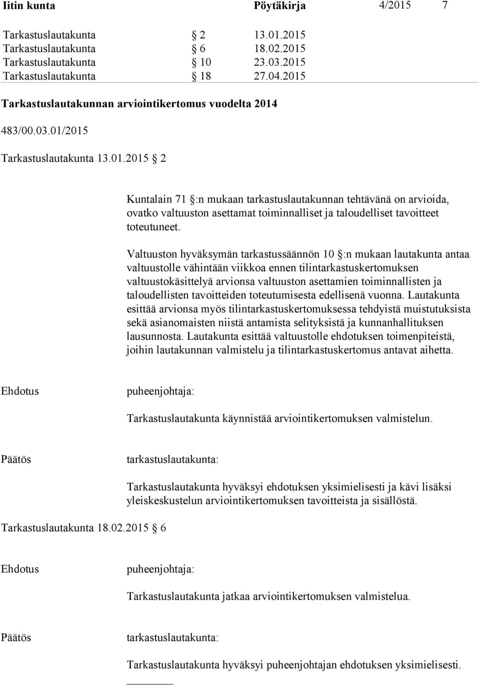 Valtuuston hyväksymän tarkastussäännön 10 :n mukaan lautakunta antaa valtuustolle vähintään viikkoa ennen tilintarkastuskertomuksen valtuustokäsittelyä arvionsa valtuuston asettamien toiminnallisten