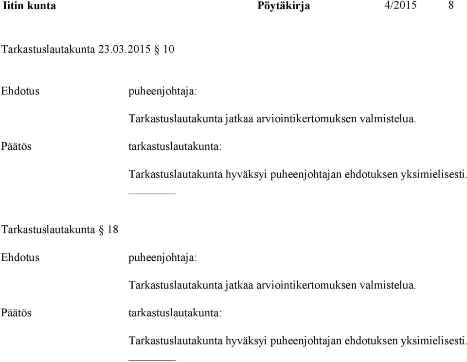 Tarkastuslautakunta hyväksyi puheenjohtajan ehdotuksen yksimielisesti.