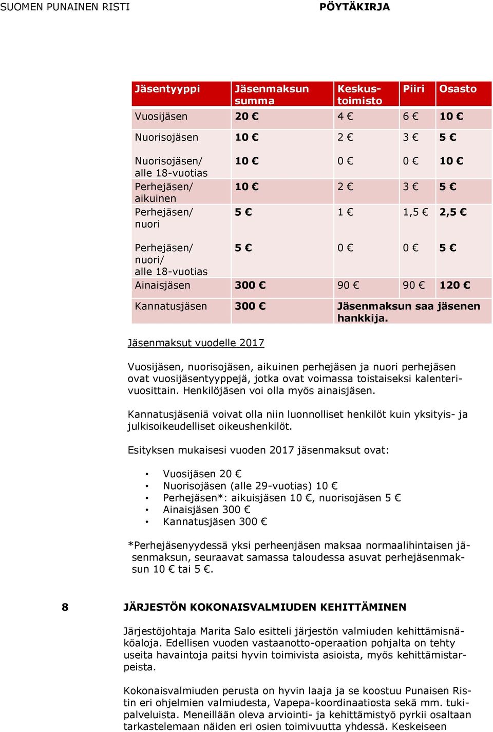 Jäsenmaksut vuodelle 2017 Vuosijäsen, nuorisojäsen, aikuinen perhejäsen ja nuori perhejäsen ovat vuosijäsentyyppejä, jotka ovat voimassa toistaiseksi kalenterivuosittain.